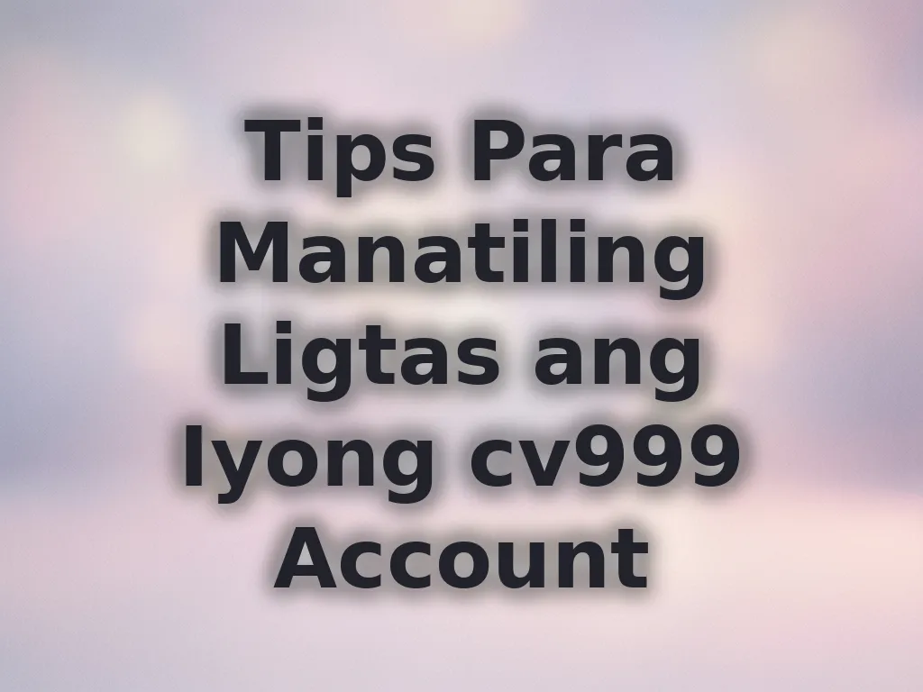 Tips Para Manatiling Ligtas ang Iyong cv999 Account