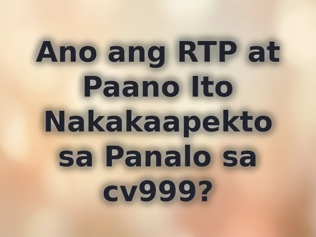 Ano ang RTP at Paano Ito Nakakaapekto sa Panalo sa cv999?