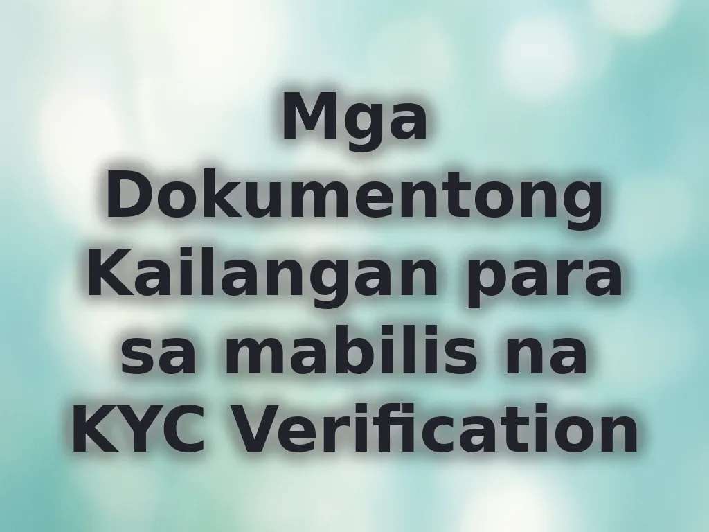Mga Dokumentong Kailangan para sa mabilis na KYC Verification